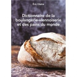 DICTIONNAIRE DE LA BOULANGERIE-PATISSERIE ET DES PAINS DU MONDE