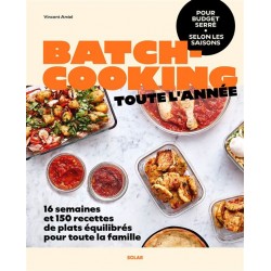 BATCHCOOKING TOUTE L'ANNEE: 16 semaines de plats équilibrés pour toute la famille à budget serré selon les saisons