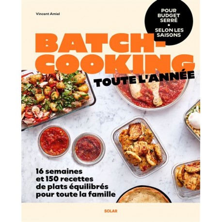 BATCHCOOKING TOUTE L'ANNEE: 16 semaines de plats équilibrés pour toute la famille à budget serré selon les saisons