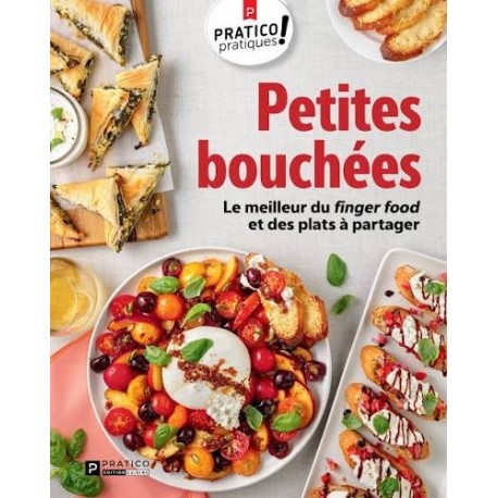 PETITES BOUCHEES - LE MEIILLEUR DU FINGER FOOD ET DES PLATS A PARTAGER