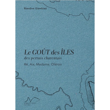 LE GOUT DES ILES DES PERTUITS CHARENTAIS: Ré, Aix, Madame, Oléron
