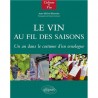 LE VIN AU FIL DES SAISONS Un an dans le costume d'un oenologue