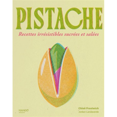 PISTACHES, recettes irrésistibles sucrées et salées
