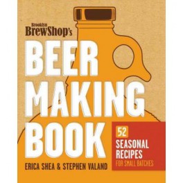 BROOKLYN BREW SHOP's BEER MAKING BOOK 52 saisonal recpies for small batches