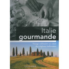 ITALIE GOURMANDE VOYAGE CULINAIRE AU COEUR DES REGIONS ITALIENNES