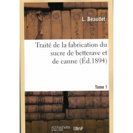 TRAITE DE LA FABRICATION DU SUCRE DE BETTERAVE ET DE CANNE TOME 1