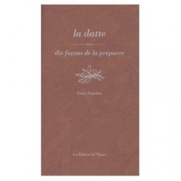LA DATTE : DIX FACONS DE LA PREPARER