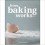 HOW BAKING WORKS Third edition (anglais)