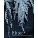 BITTER A TASTE OF THE WORLD'S MOST DANGEROUS FLAVOR WITH RECIPES (anglais)