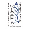 AUJOURD'HUI CAVIAR DEMAIN SARDINES
