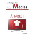 A TABLE ! LE TEMPS DES MEDIAS n°24 (printemps-été 2015)